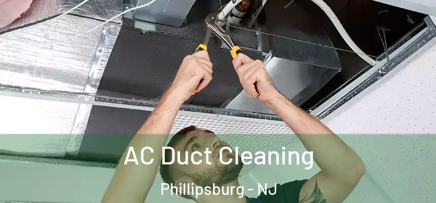  AC Duct Cleaning Phillipsburg - NJ