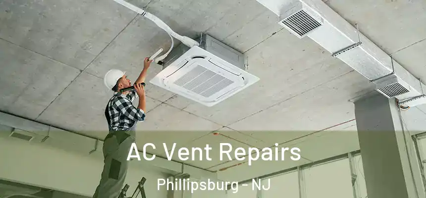  AC Vent Repairs Phillipsburg - NJ