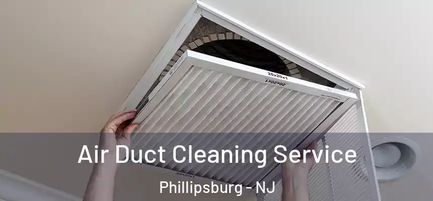  Air Duct Cleaning Service Phillipsburg - NJ