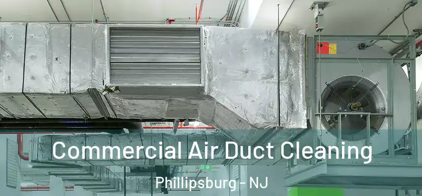  Commercial Air Duct Cleaning Phillipsburg - NJ