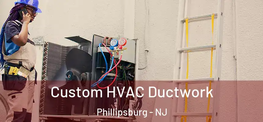  Custom HVAC Ductwork Phillipsburg - NJ