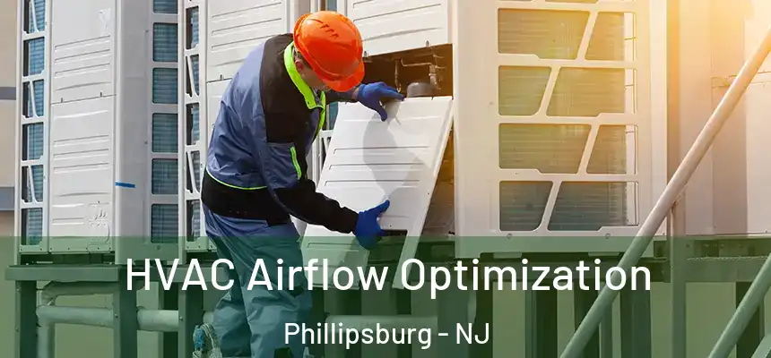  HVAC Airflow Optimization Phillipsburg - NJ