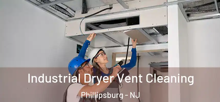  Industrial Dryer Vent Cleaning Phillipsburg - NJ