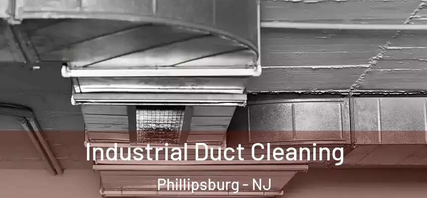  Industrial Duct Cleaning Phillipsburg - NJ