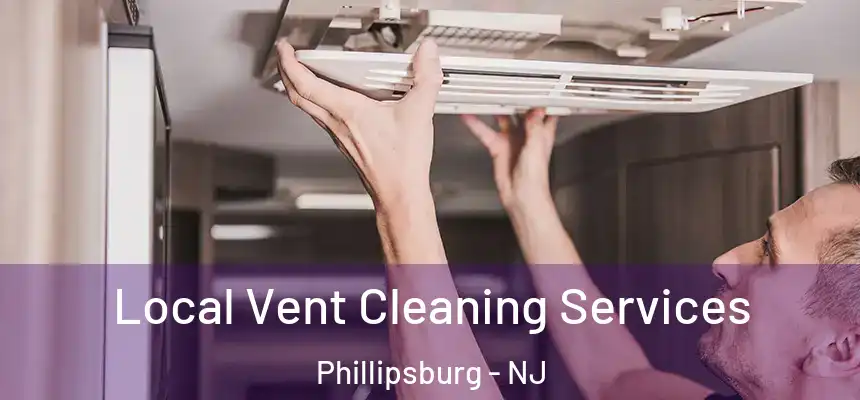 Local Vent Cleaning Services Phillipsburg - NJ