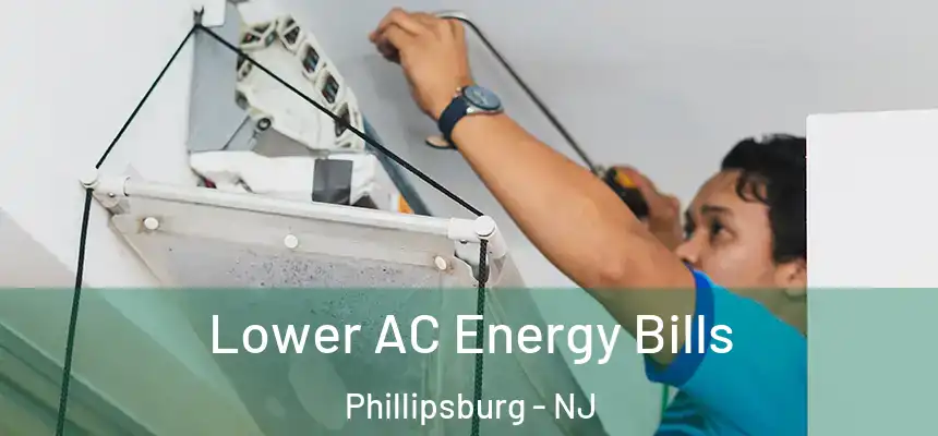  Lower AC Energy Bills Phillipsburg - NJ