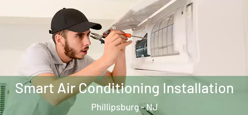  Smart Air Conditioning Installation Phillipsburg - NJ