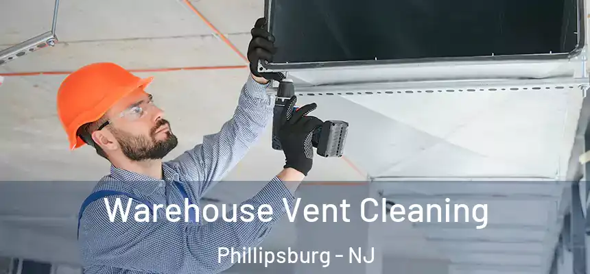  Warehouse Vent Cleaning Phillipsburg - NJ